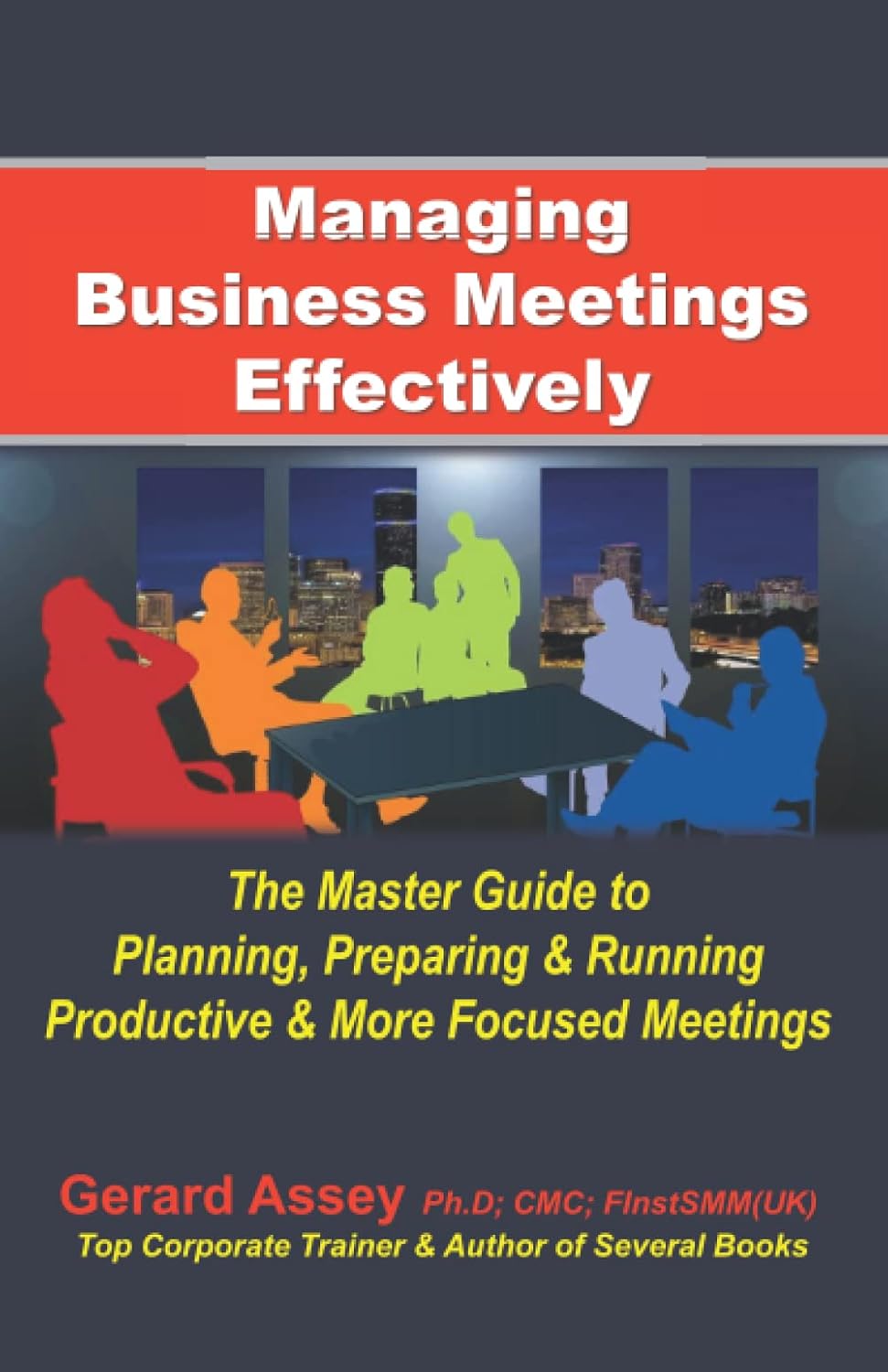 Managing Business Meetings Effectively The Master Guide to Planning, Preparing & Running