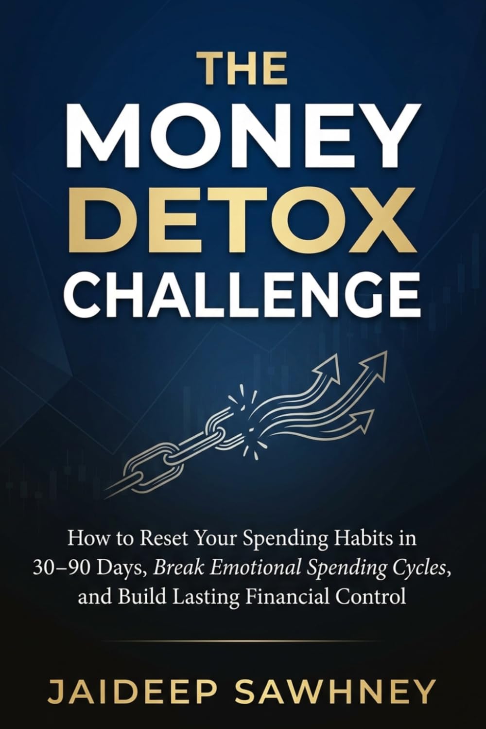 The Money Detox Challenge: How to Reset Your Spending Habits in 30–90 Days, Break Emotional Spending Cycles, and Build Lasting Financial Control