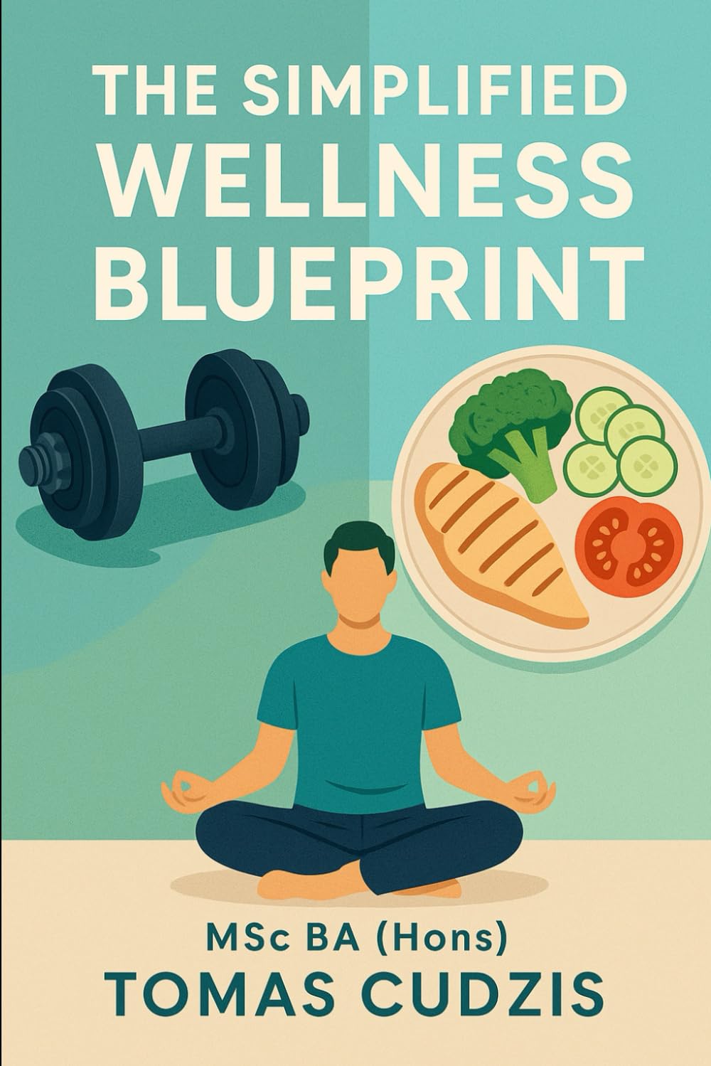 The Simplified Wellness Blueprint: How to Look Better, Feel Stronger, and Live Healthier at Any Age