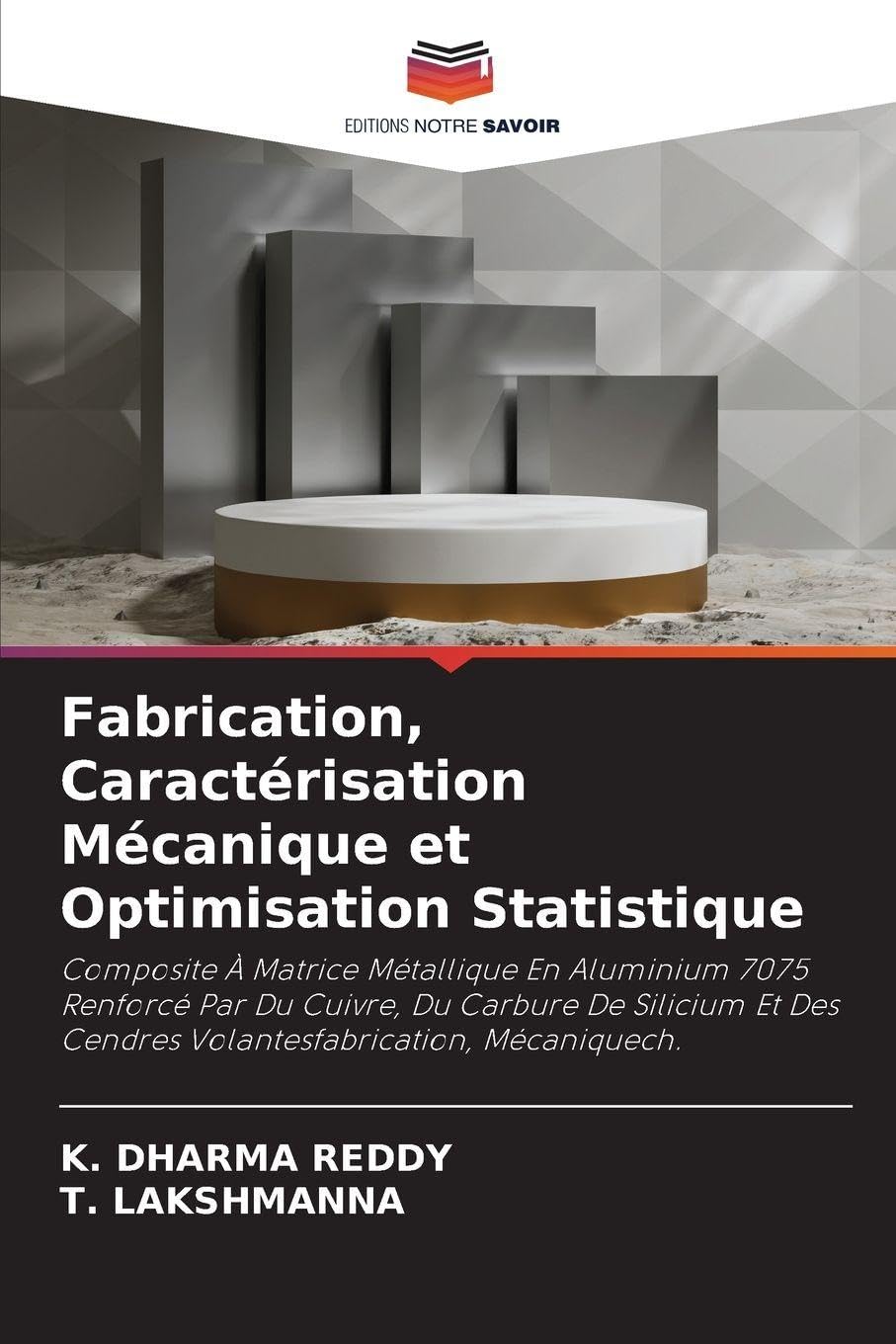 Fabrication, Caractérisation Mécanique et Optimisation Statistique: Composite À Matrice Métallique En Aluminium 7075 Renforcé Par Du Cuivre, Du ... Des Cendres Volantesfabrication, Mécaniquech.