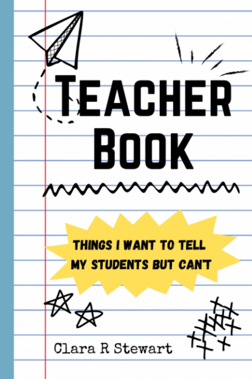 Teacher Book: Things I want to tell my students but can't