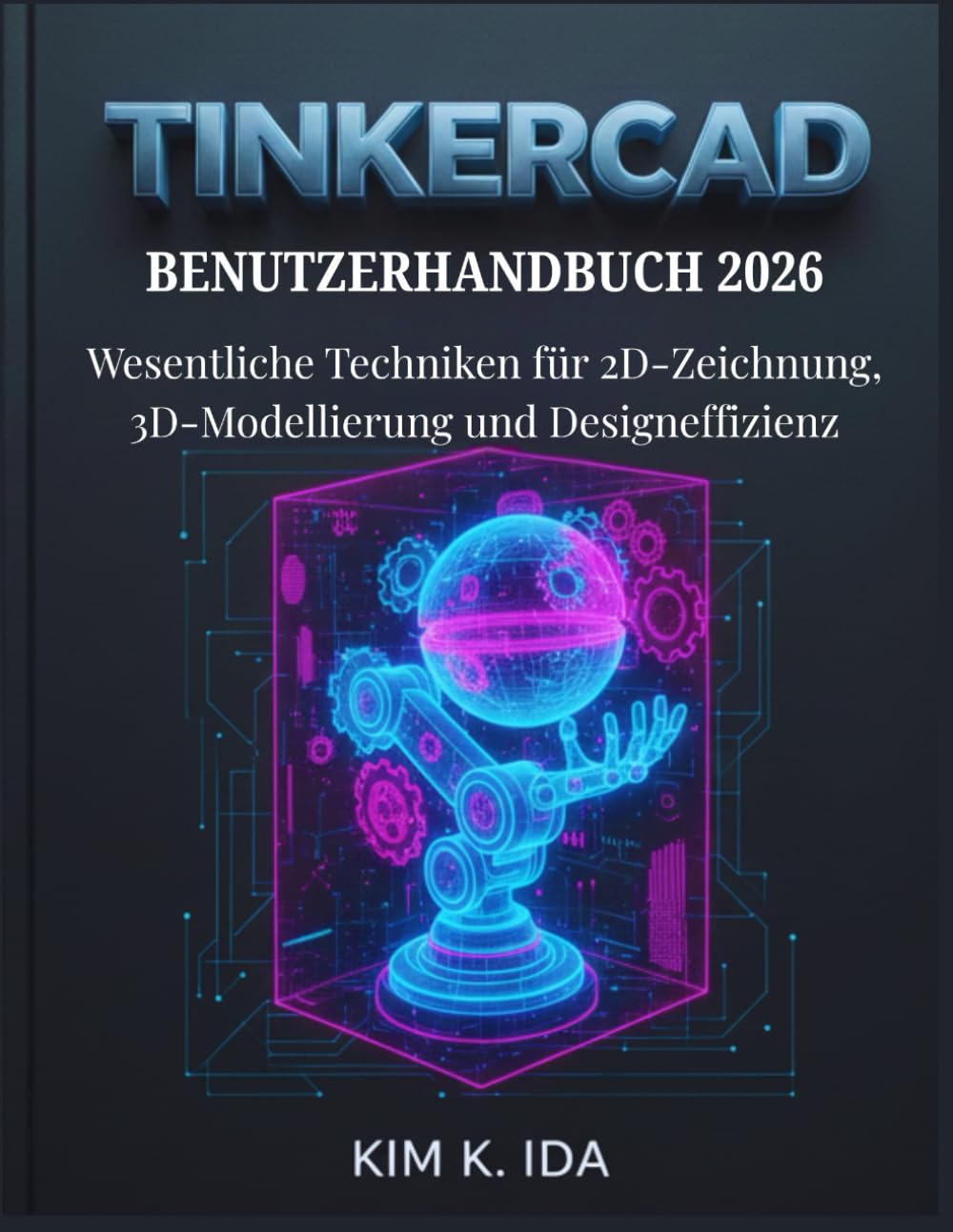 TINKERCAD BENUTZERHANDBUCH 2026: Wesentliche Techniken für 2D-Zeichnung, 3D-Modellierung und Designeffizienz