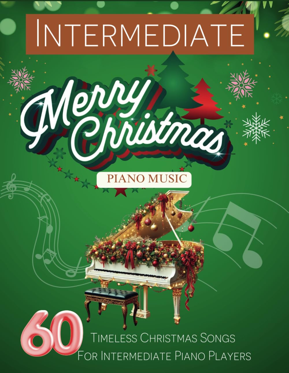 Intermediate Christmas Piano Music: 60 Timeless Christmas Songs for Intermediate Piano Players