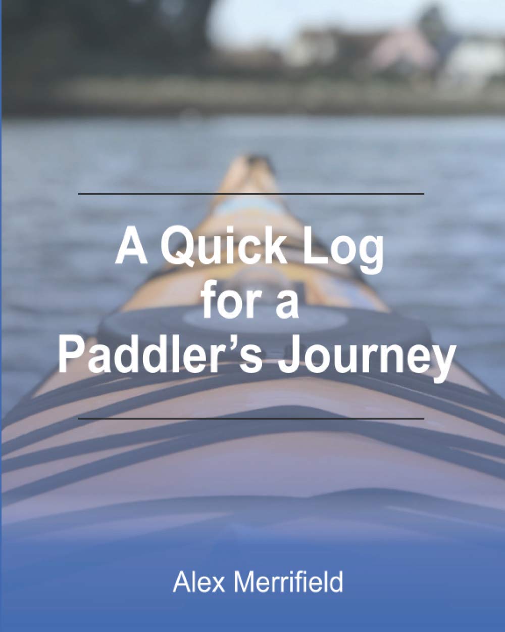A Quick Log for a Paddler's Journey: A Paddling Logbook