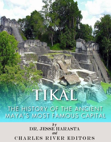 Télécharger Tikal: The History of the Ancient Maya’s Famous Capital (English Edition) PDF Ebook En Ligne