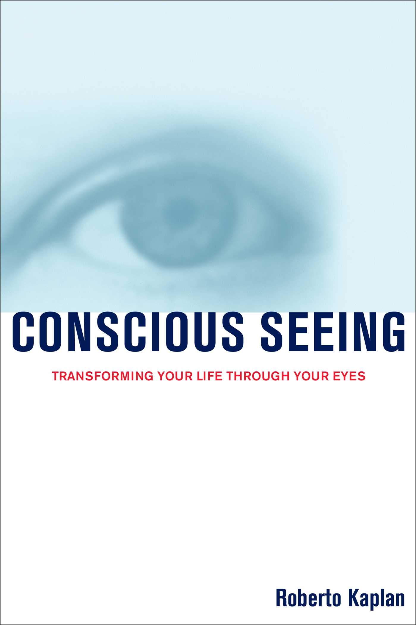 Conscious Seeing: Transforming Your Life Through Your Eyes: Volume 2 (Vision-Fitness Series)