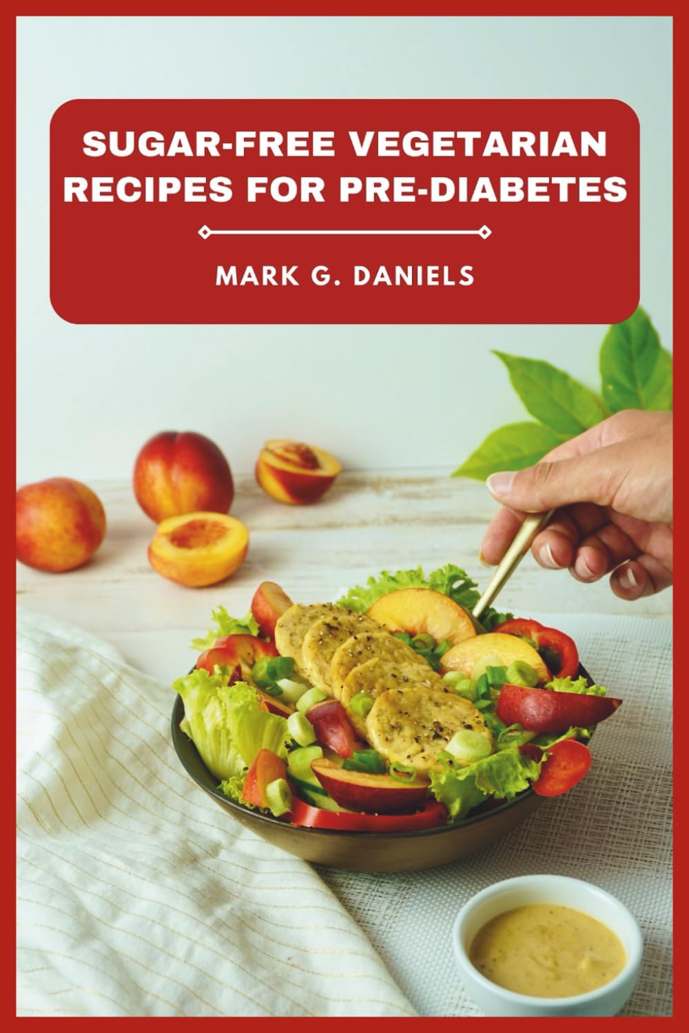 Sugar-Free Vegetarian Recipes for Pre-Diabetes: Delicious Low-Glycemic Meals to Manage Blood Sugar, Boost Energy, and Support Healthy Weight Loss