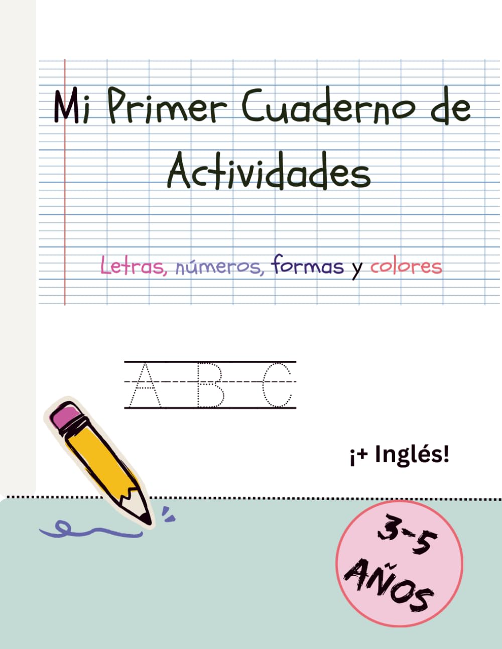 Mi Primer Cuaderno de Actividades: Letras, números, formas y colores