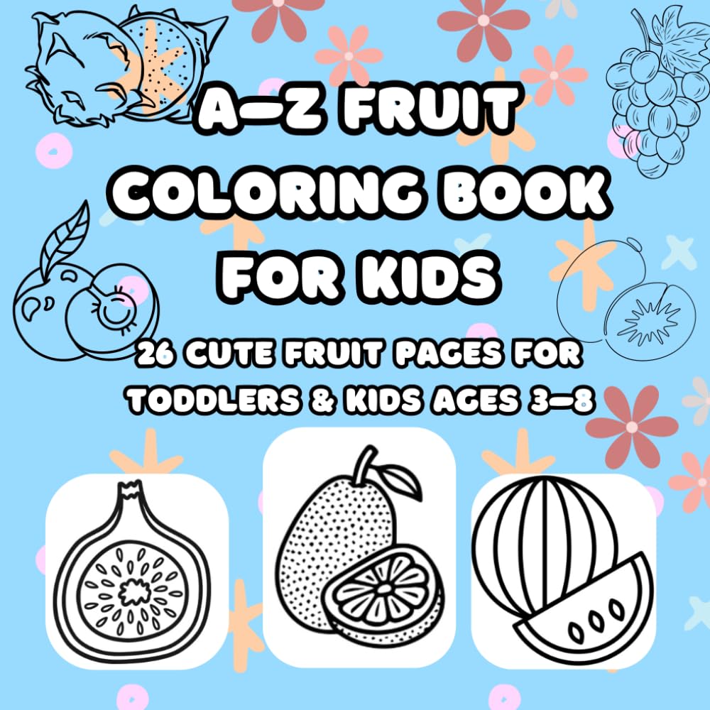 A–Z Fruit Coloring Book for Kids: 26 Cute and Easy Fruit Coloring Pages for Toddlers and Preschoolers