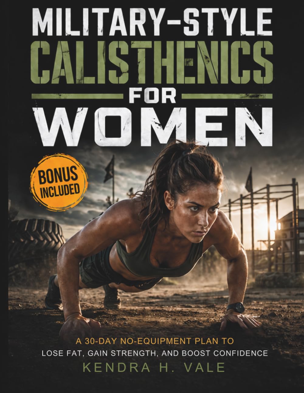 MILITARY-STYLE CALISTHENICS FOR WOMEN: A 30-Day No-Equipment Plan to Lose Fat, Gain Strength, and Boost Confidence