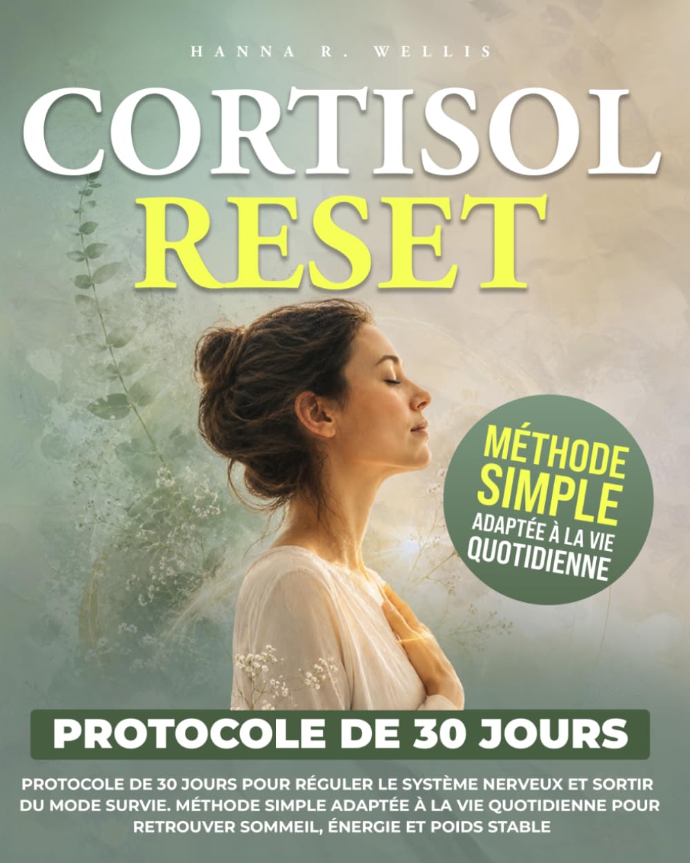 CORTISOL RESET: Protocole de 30 jours pour réguler le système nerveux et sortir du mode survie. Méthode simple adaptée à la vie quotidienne pour retrouver sommeil, énergie et poids stable