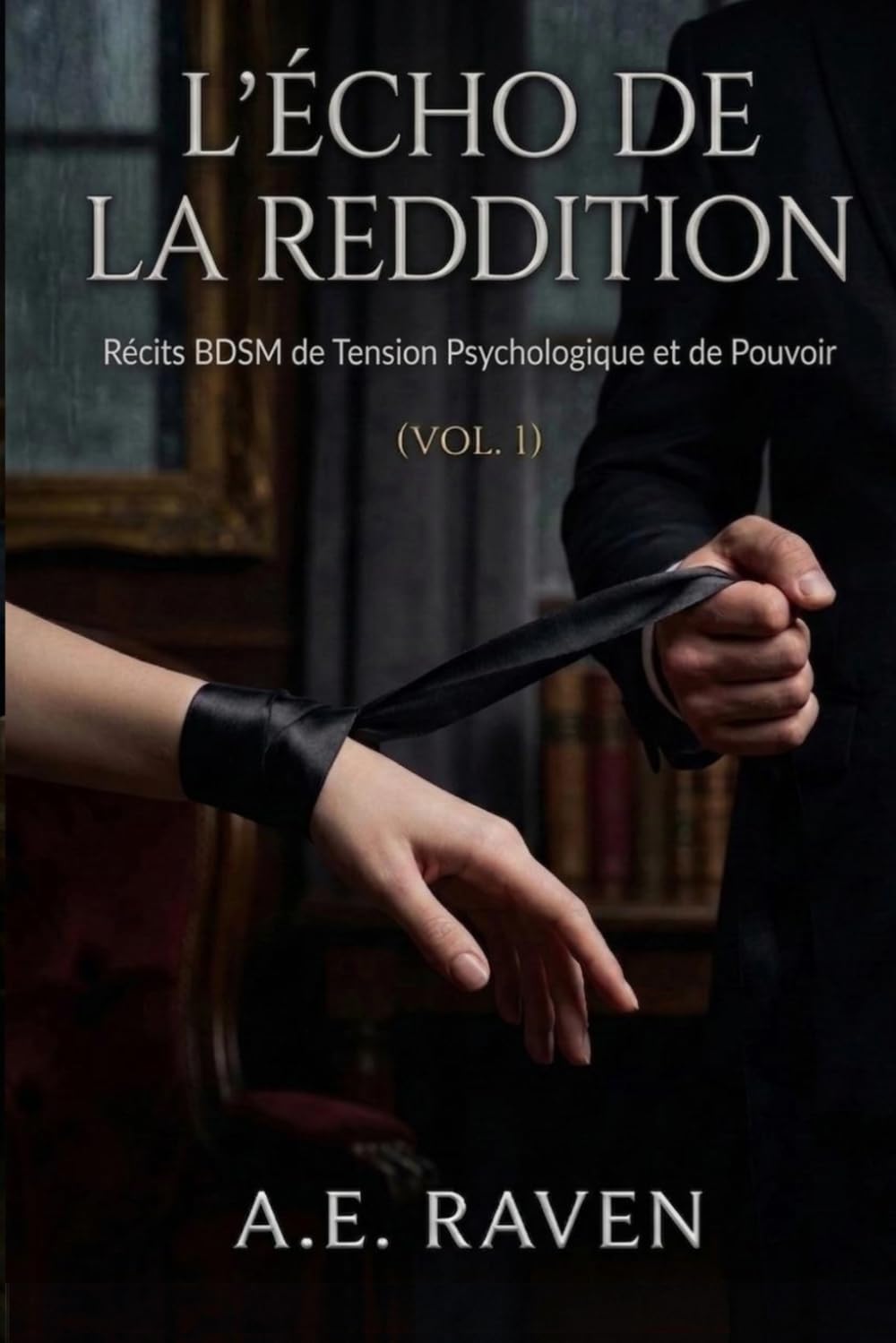 L'ÉCHO DE LA REDDITION: Récits BDSM de Tension Psychologique et de Pouvoir