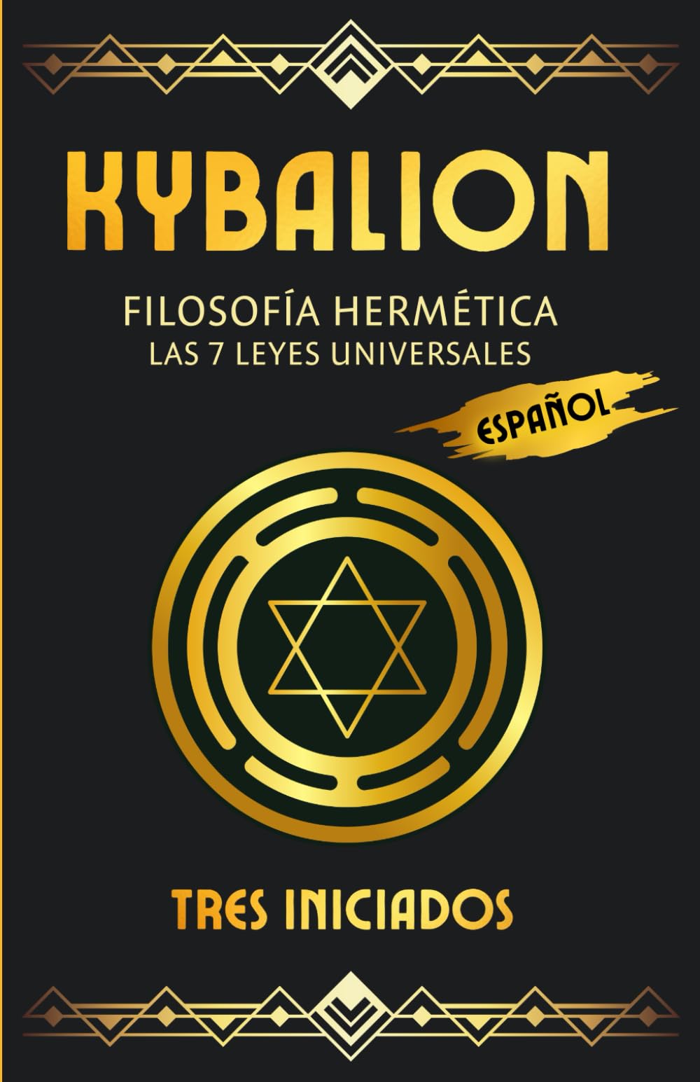 Kybalion - Filosofía Hermética: Las 7 leyes Universales: - Filosofía Hermética: Las 7 leyes Universales (Spanish Edition)