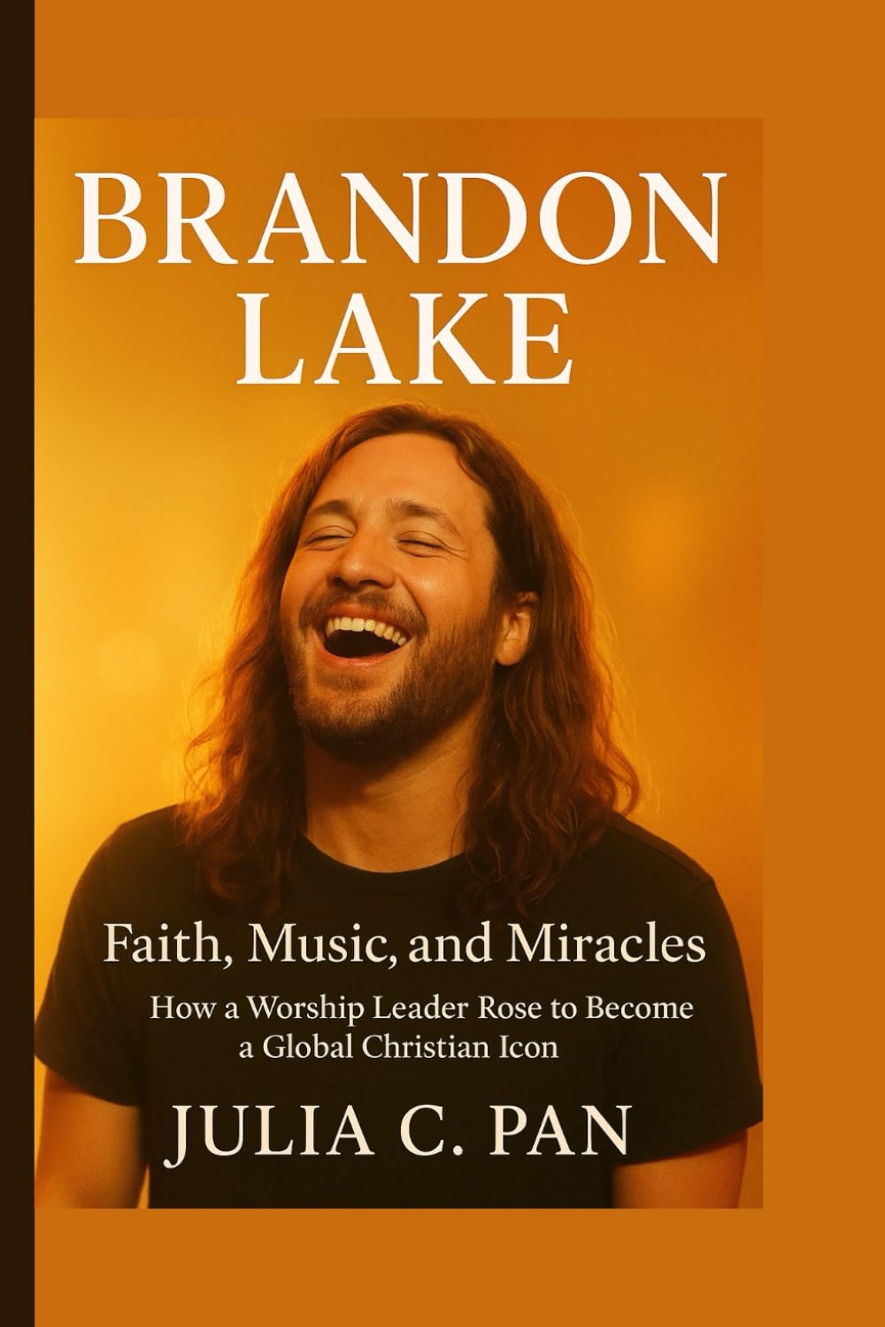 Brandon Lake: Faith, Music, and Miracles How a Worship Leader Rose to Become a Global Christian Icon