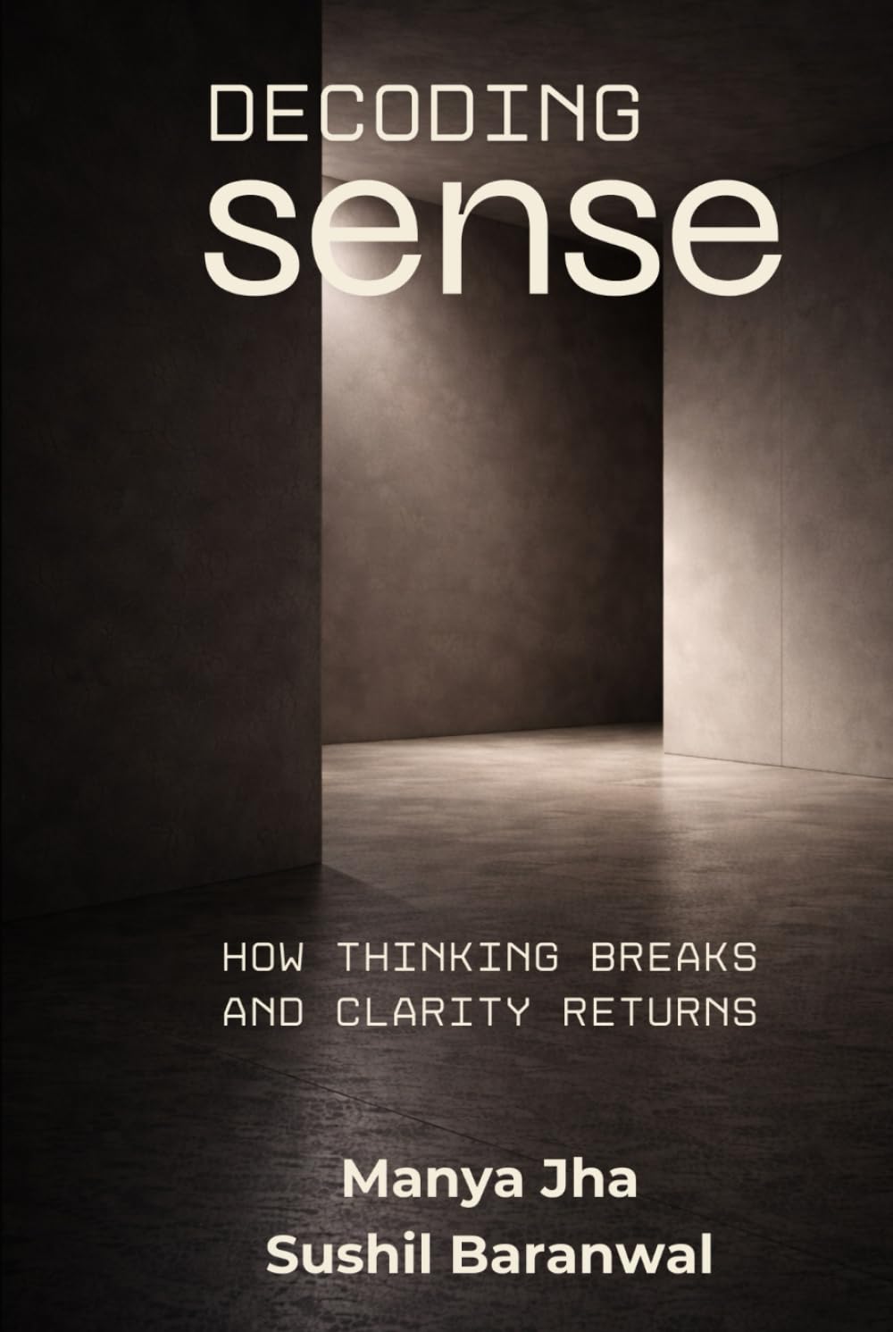 Decoding Sense: How Thinking Breaks and Clarity Returns