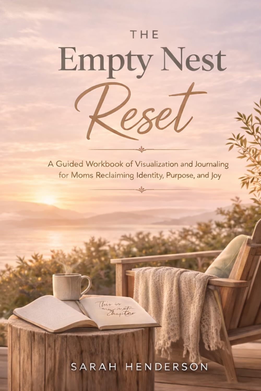 The Empty Nest Reset: A Guided Workbook of Visualization and Journaling for Moms Reclaiming Identity, Purpose, and Joy