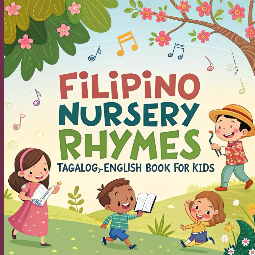 Filipino Nursery Rhymes Tagalog-English Book for Kids: Sing, Learn, and Explore Filipino Rhymes in Tagalog and English