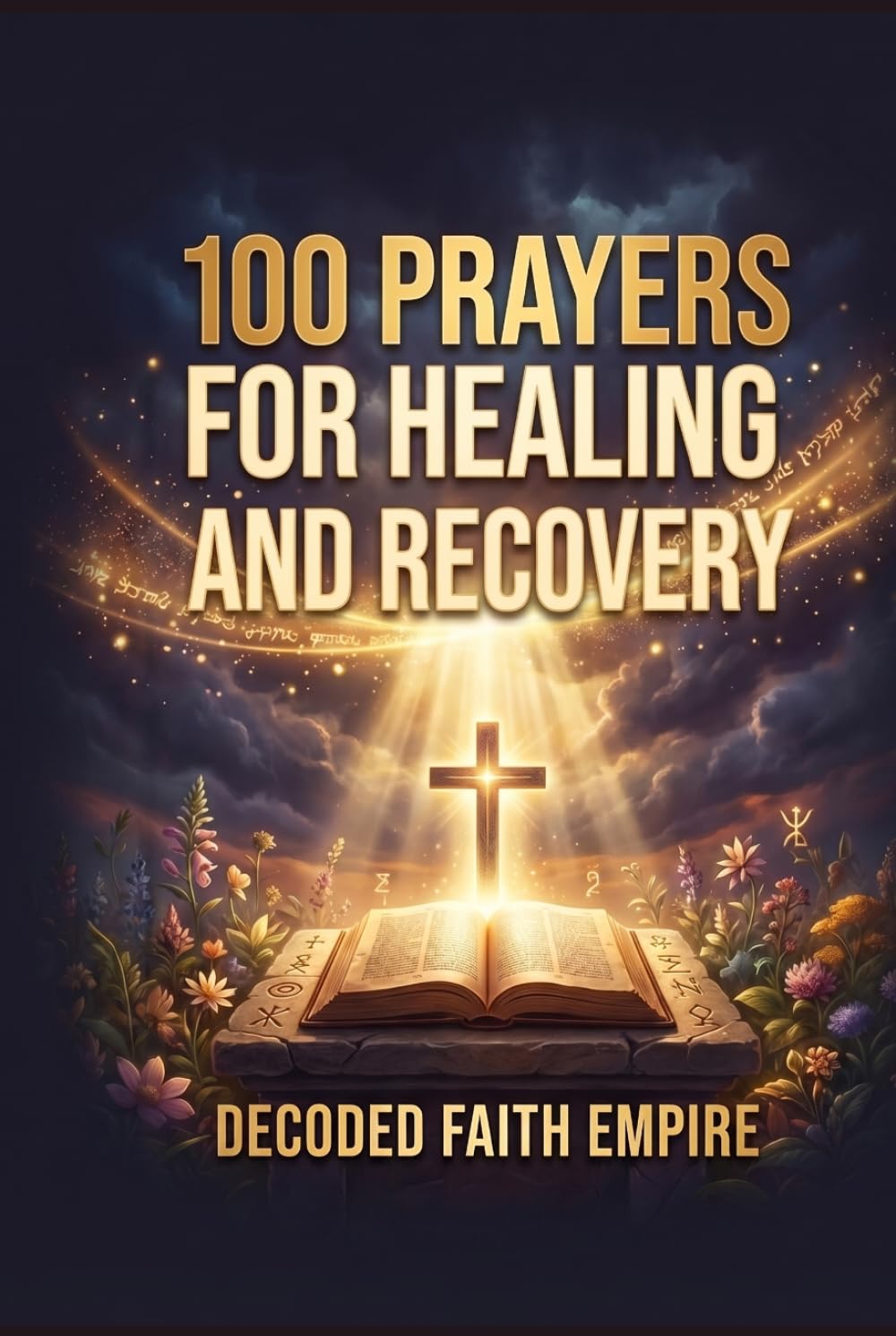100 Prayers for Healing and Recovery: Daily Christian Prayers for Physical Healing, Emotional Restoration, Mental Health, Addiction Recovery, and Trauma Healing (Prayer Books Series)