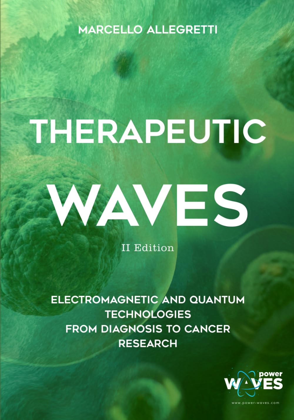 THERAPEUTIC WAVES: 2nd Edition - Electromagnetic and Quantum Technologies from diagnosis to cancer research: 3 (Electromagnetic devices and frequencies for care and well-being)