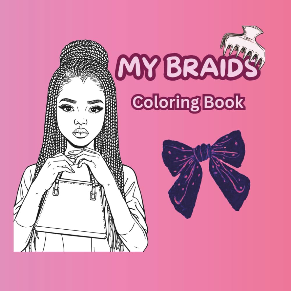 My Braids Coloring Book: A Simple and Easy Coloring Book for Adults and Teens with different kinds of Braids Hairstyles