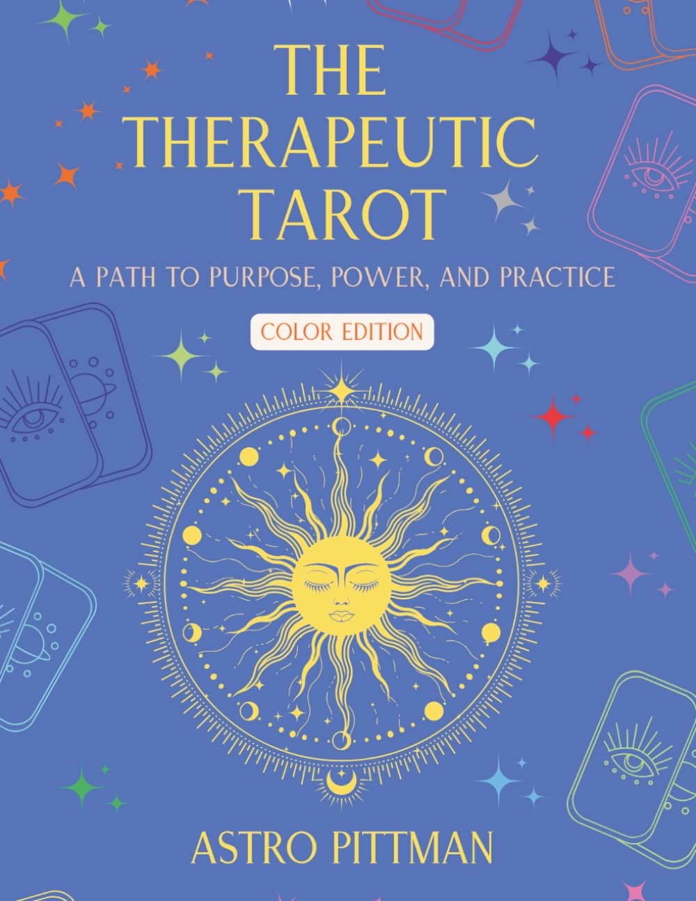 The Therapeutic Tarot: A Path to Purpose, Power, and Practice - Color Edition
