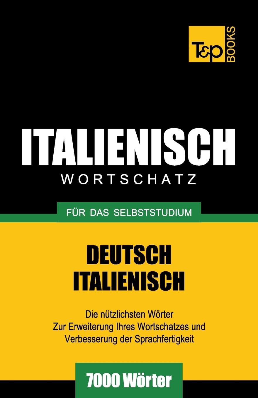 Italienischer Wortschatz für das Selbststudium - 7000 Wörter (German Collection) (German Edition)