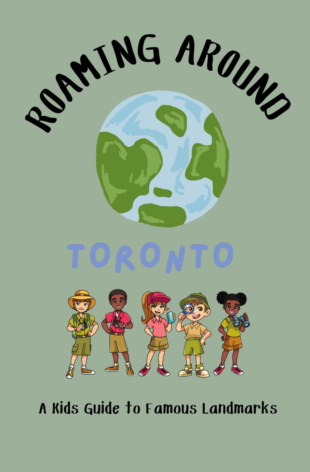 Roaming Around Toronto: A Kids Guide to Famous Landmarks (Roaming Around: A Kids Guide to Famous Landmarks)