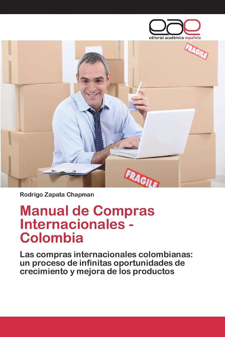 Manual de Compras Internacionales - Colombia: Las compras internacionales colombianas: un proceso de infinitas oportunidades de crecimiento y mejora de los productos
