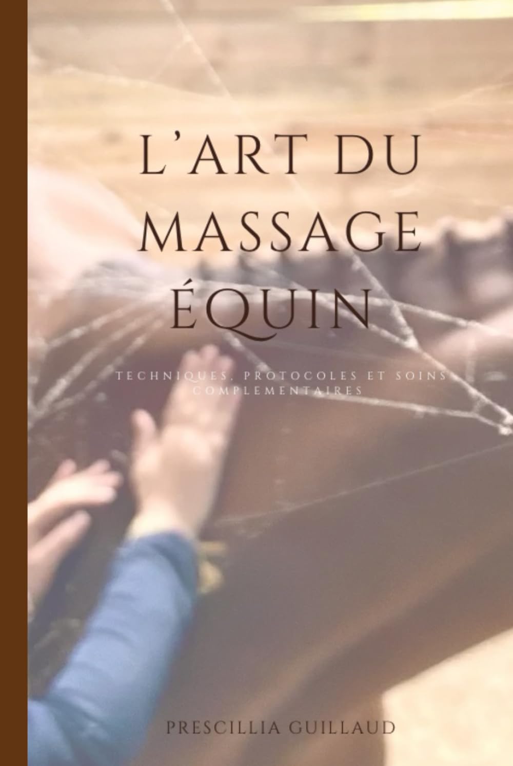 L’art du massage équin: TECHNIQUES. PROTOCOLES ET SOINS COMPLEMENTAIRES