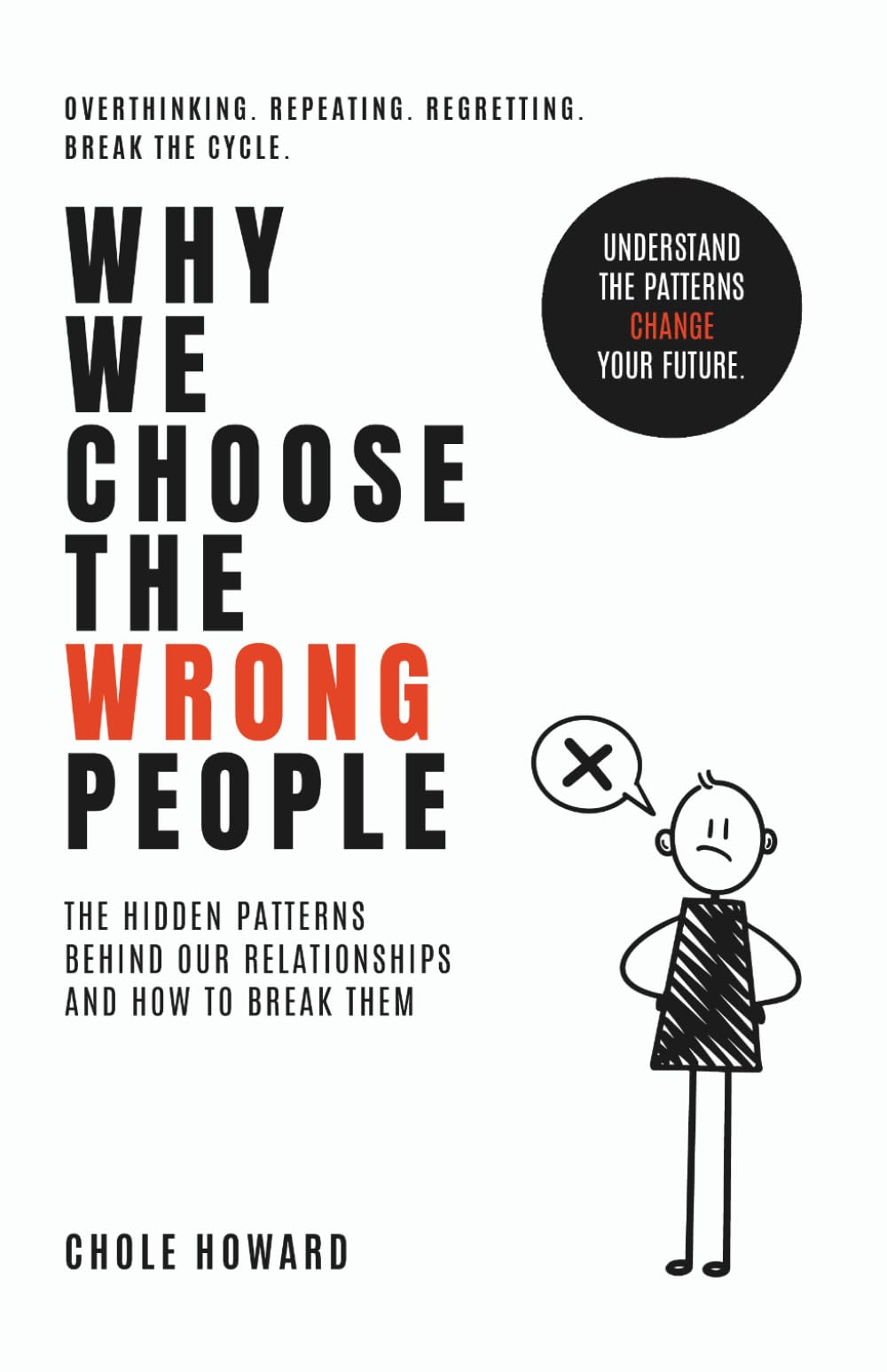 Why We Choose the Wrong People: The hidden patterns behind our relationships and how to break them