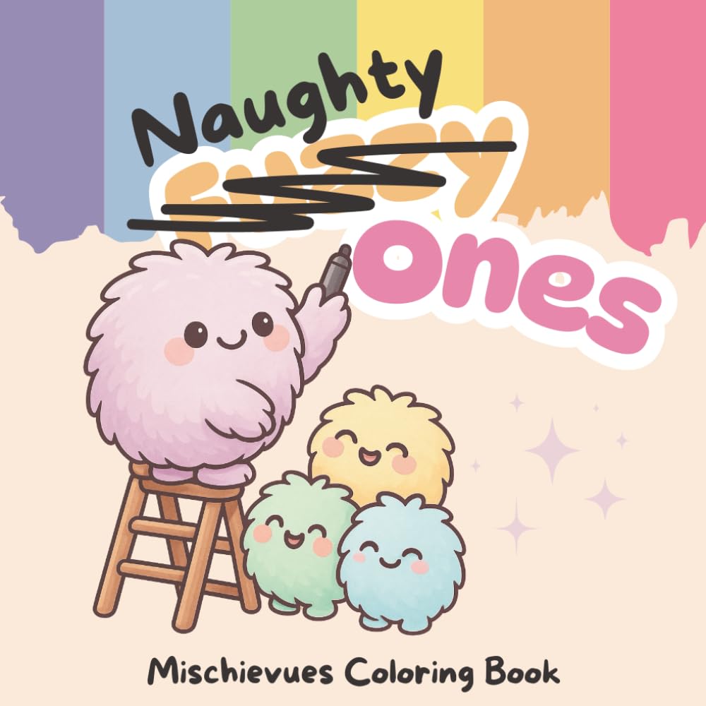 Naughty Ones – A Funny & Wholesome Coloring Book of Fuzzy Pranks: Adorable Creatures, Playful Traps, and Silly Scenes – Perfect for Kids, Teens & Fun-Loving Adults! (Fuzzy Ones)