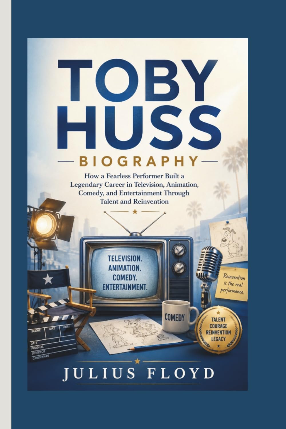 TOBY HUSS BIOGRAPHY: How a Fearless Performer Built a Legendary Career in Television, Animation, Comedy, and Entertainment Through Talent and Reinvention