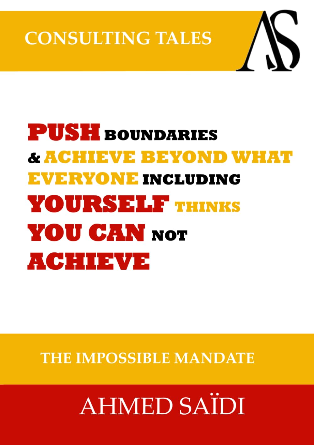 The Impossible Mandate: Push Boundaries and Achieve Beyond What Everyone, Including Yourself, Thinks You Cannot Achieve