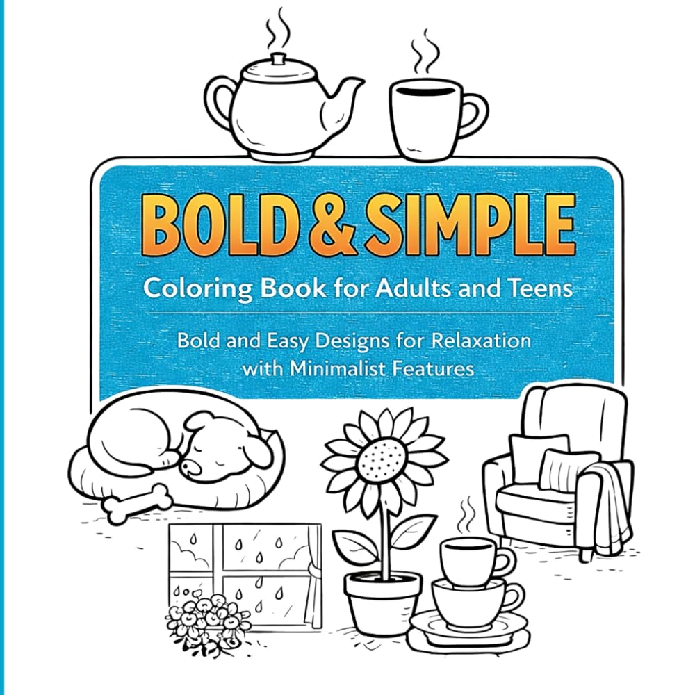 Bold & Simple:: Coloring Book for Adults and Teens, Bold and Easy Designs for Relaxation with Minimalist Features
