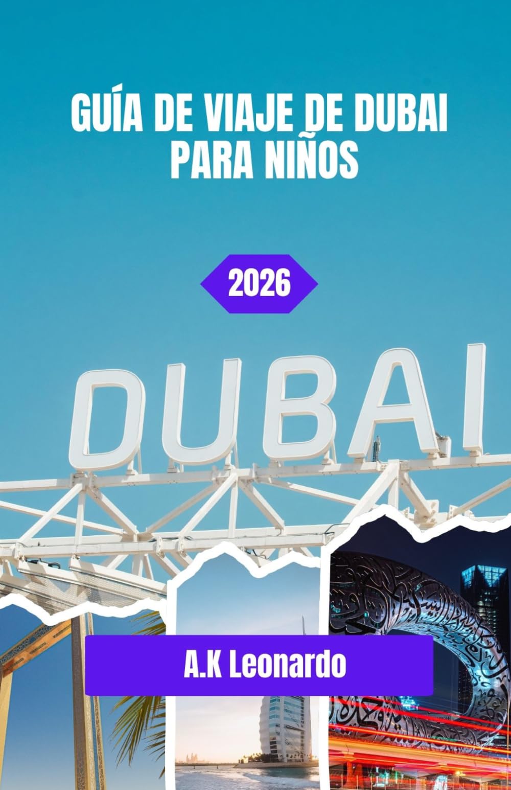GUÍA DE VIAJE DE DUBAI PARA NIÑOS 2026: Última parada en Dubái: un último viaje para los niños a través de la ciudad del cielo y la arena.