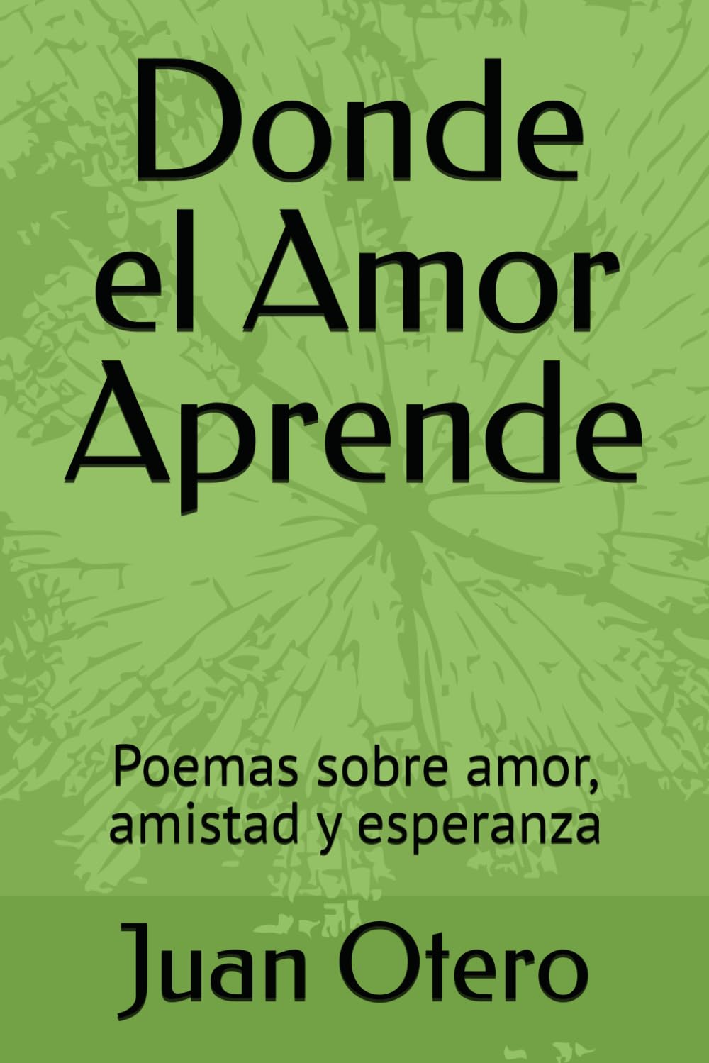 Donde el Amor Aprende: Poemas sobre amor, amistad y esperanza