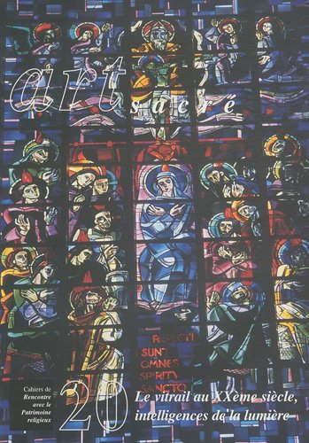 Télécharger Art sacré, N° 20/2004 : Le vitrail au XXe siècle, intelligences de la lumière PDF