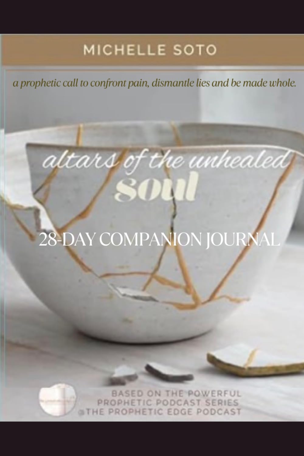 Altars of The Unhealed Soul: Companion Journal: 28-Day Guided Journey of Dismantling lies, Healing Brokenness and Restoring Truth