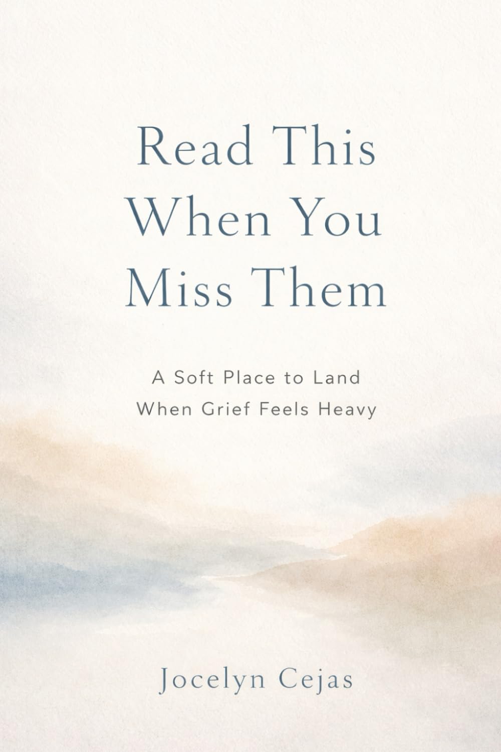 Read This When You Miss Them: A Soft Place to Land When Grief Feels Heavy