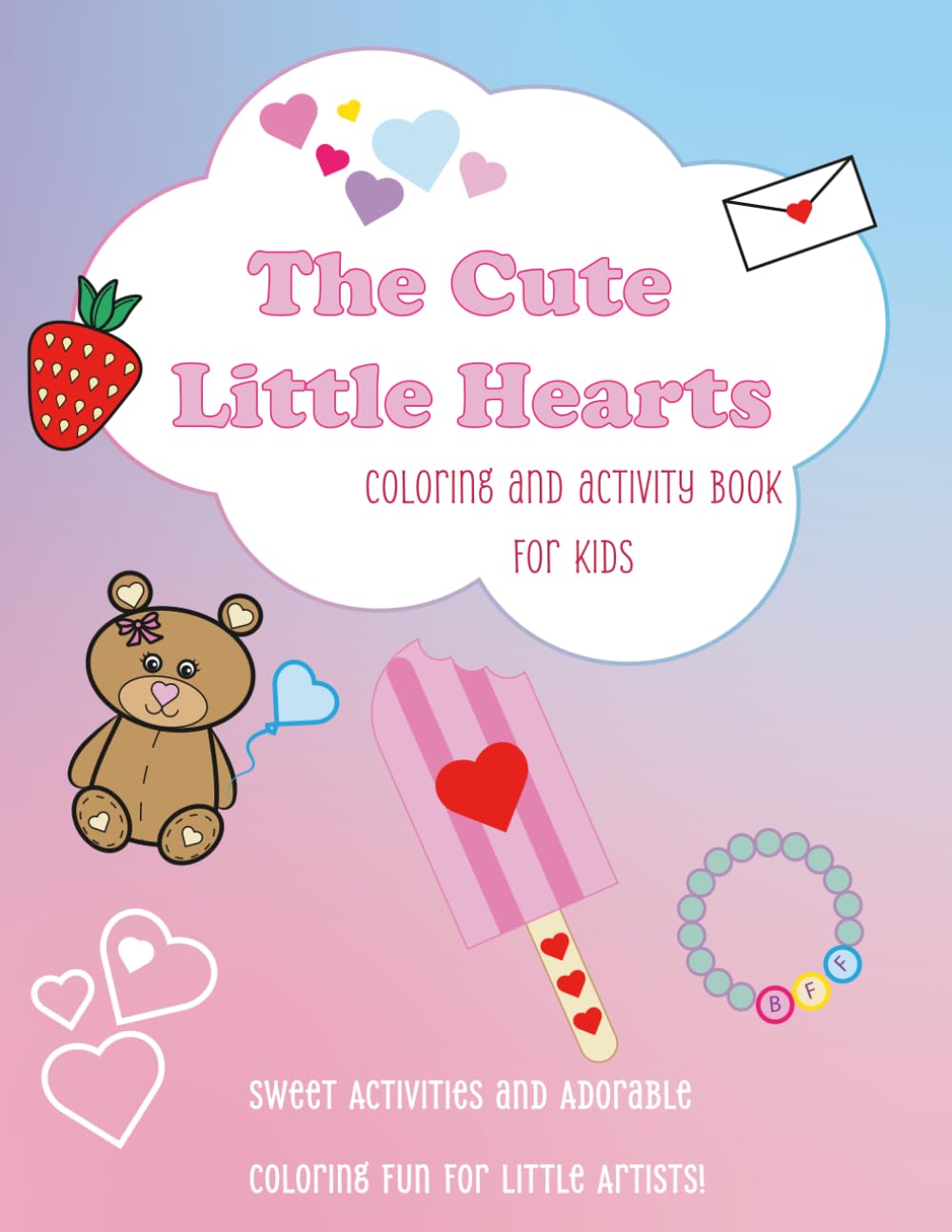 The Cute Little Hearts Coloring and Activity Book for Kids: Sweet Activities and Adorable Coloring Fun for Little Artists