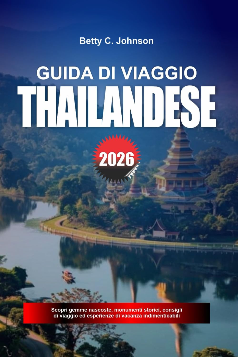 GUIDA TURISTICA THAILANDESE 2026: Scopri gemme nascoste, monumenti storici, consigli di viaggio ed esperienze di vacanza indimenticabili