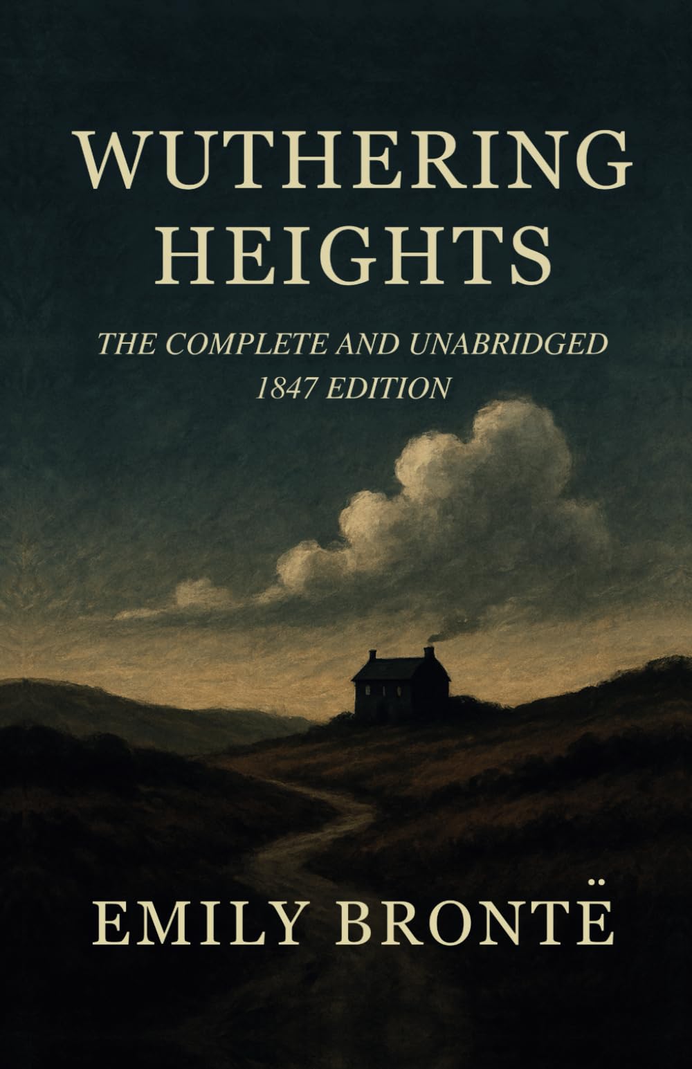 Wuthering Heights: The Complete and Unabridged 1847 Edition