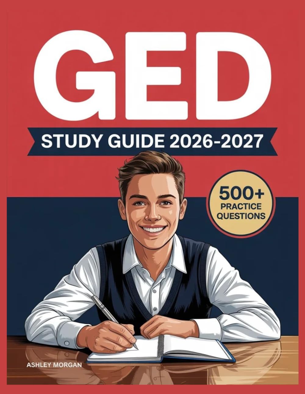GED Study Guide 2026–2027: Full Concept Review, 500+ Test Items, Complete Answer Keys, and Detailed Step-by-Step Solutions