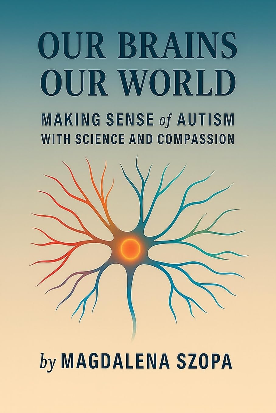 Our Brains Our World: Making Sense of Autism with Science and Compassion