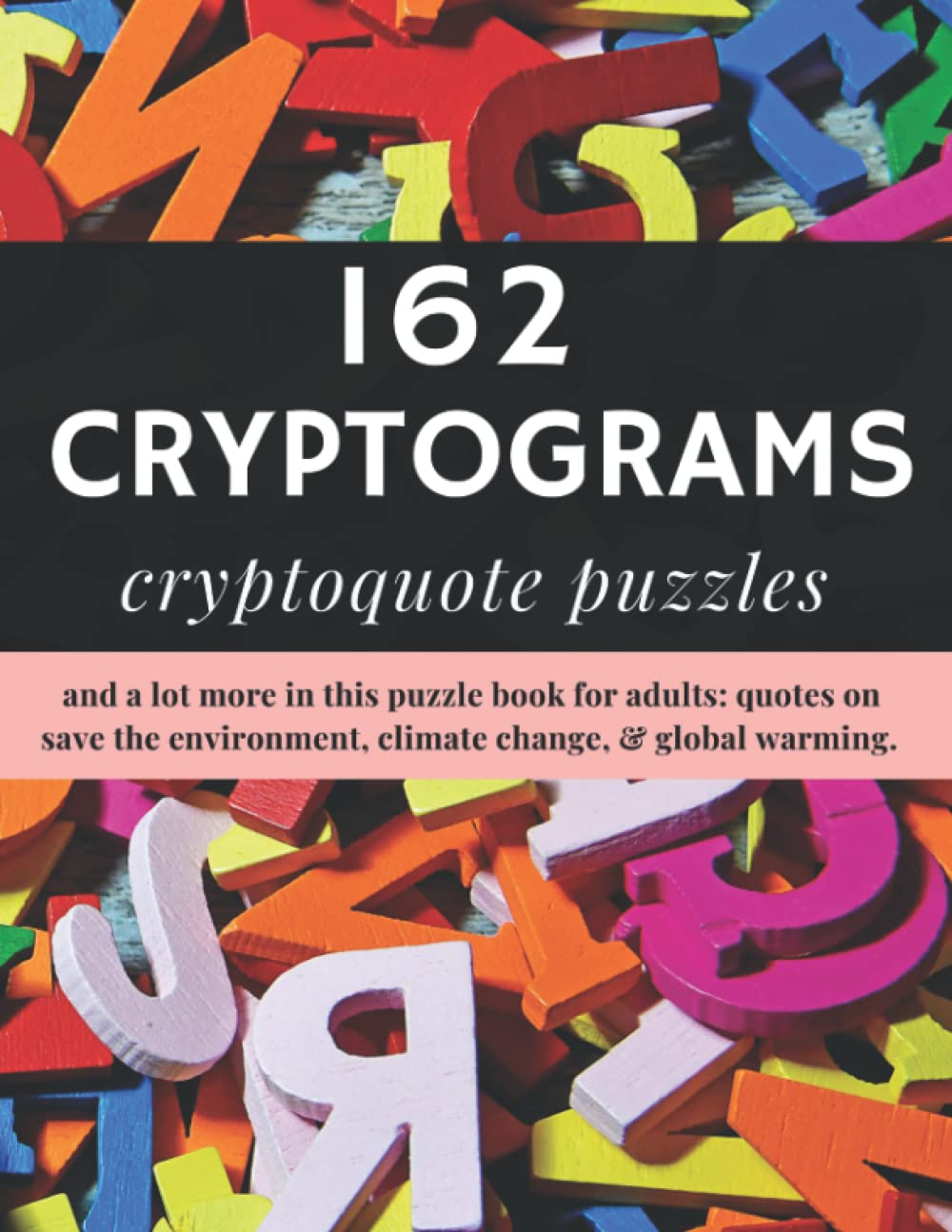 162 Cryptograms Cryptoquote Puzzles: Cryptogram Books For Adults, Cryptograms Books For Seniors Best Sellers, Cryptoquote Books To Train Your Brain, ... & Cryptogram Quotes, Cryptograms For Adults