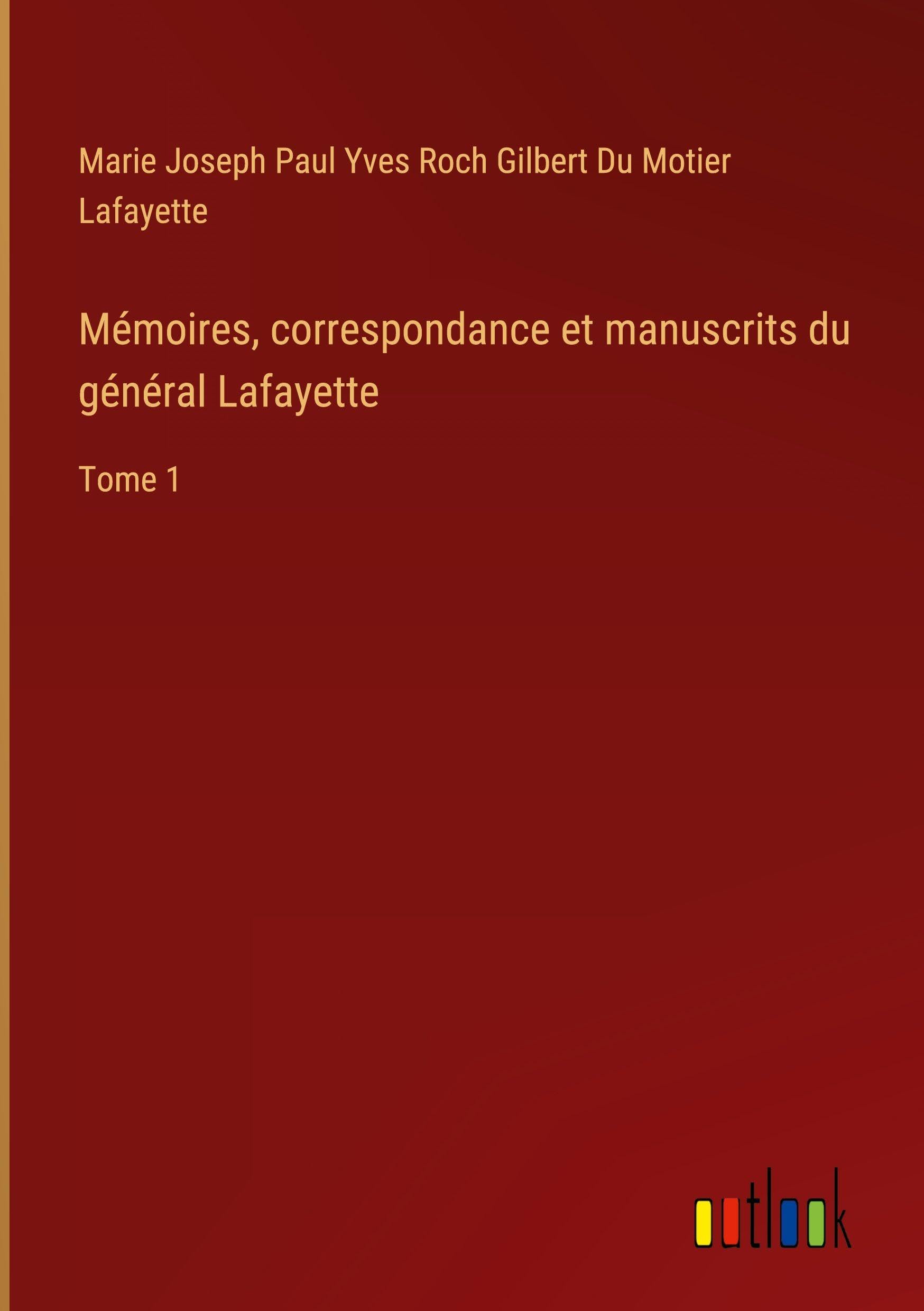Mémoires, correspondance et manuscrits du général Lafayette: Tome 1