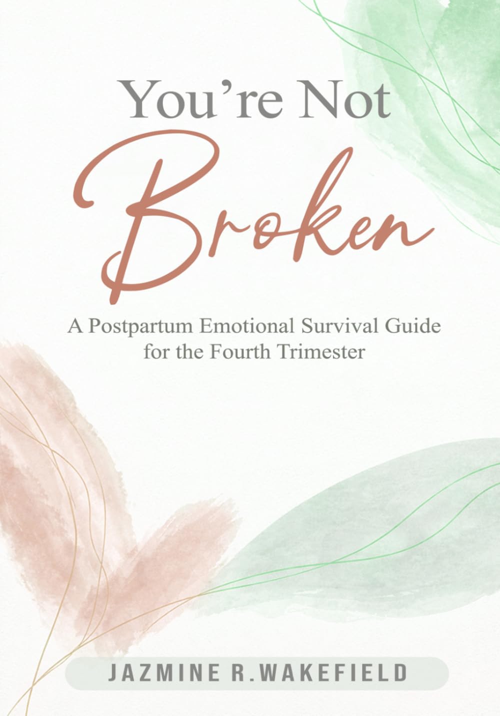 You’re Not Broken: A Gentle Workbook for Postpartum Healing, Overwhelm, and Finding Yourself Again