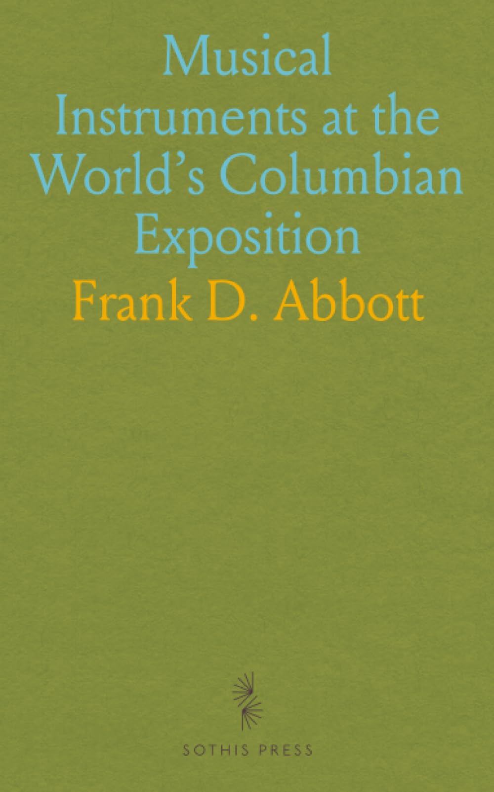 Musical Instruments at the 1893 World's Fair: Exhibits and Awards from the Chicago Exposition