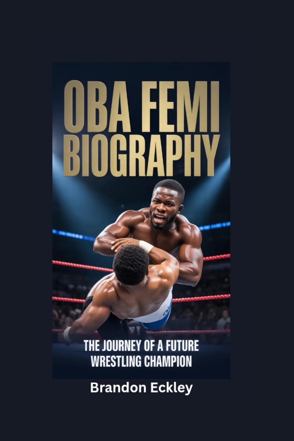OBA FEMI BIOGRAPHY: The Journey of a Future Wrestling Champion