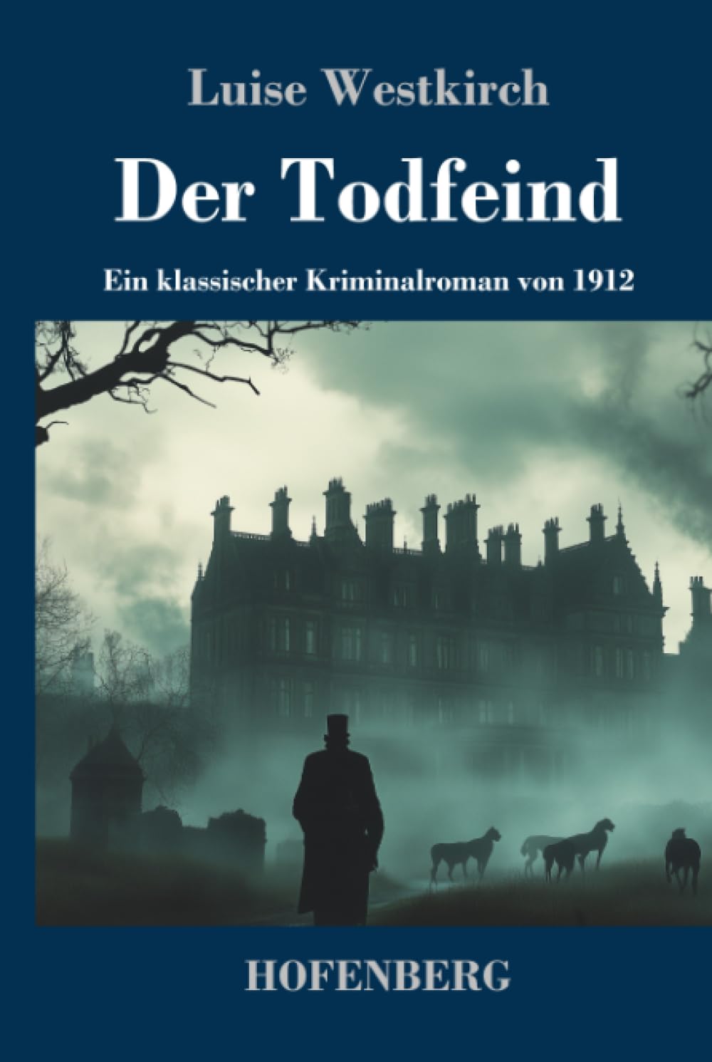 Der Todfeind: Ein klassischer Kriminalroman von 1912